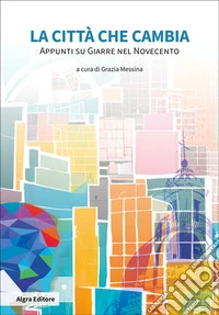 La città che cambia. Appunti su Giarre nel Novecento libro