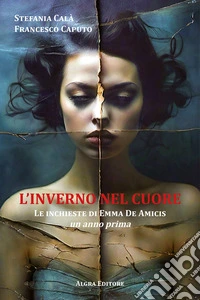 L'inverno nel cuore. Le inchieste di Emma De Amicis. Un anno prima libro