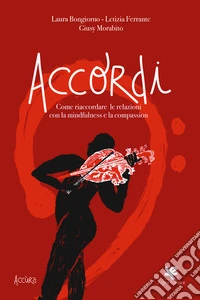 Accordi. Come riaccordare le relazioni con la mindfulness e la compassion libro