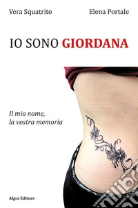 Io sono Giordana. Il mio nome, la vostra memoria libro