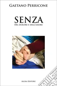 Senza. Del dolore e dell'amore libro