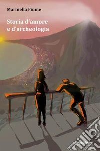 Storia d'amore e d'archeologia libro