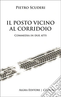 Il posto vicino al corridoio. Commedia in due atti libro