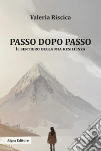 Passo dopo passo. Il sentiero della mia resilienza libro