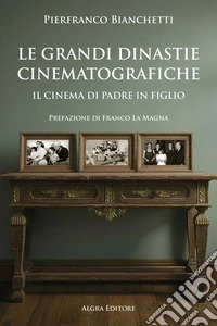 Le grandi dinastie cinematografiche. Il cinema di padre in figlio