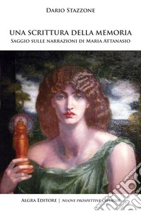 Una scrittura della memoria. Saggio sulle narrazioni di Maria Attanasio libro