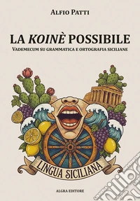 La koinè possibile. Vademecum su grammatica e ortografia siciliane