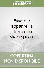 Essere o apparire? I dilemmi di Shakespeare libro