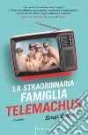 La straordinaria famiglia Telemachus libro di Gregory Daryl