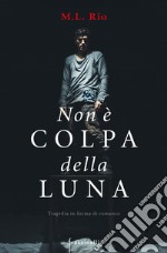 Non è colpa della luna libro