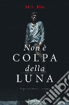 Non è colpa della luna libro