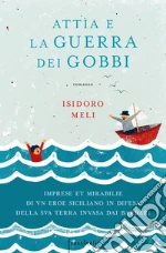 Attìa e la guerra dei gobbi. Imprese et mirabilie di un eroe siciliano in difesa della sua terra invasa dai barbari libro