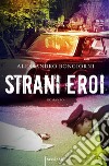 Strani eroi libro di Bongiorni Alessandro