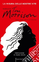 La misura delle nostre vite. Parole di Toni Morrison libro