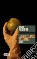 La saggezza laica della Bibbia. Genesi libro