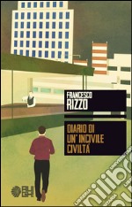 Diario di un'incivile civiltà libro