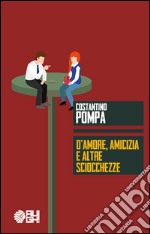 D'amore, amicizia e altre sciocchezze libro