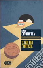 Il gol del portiere libro