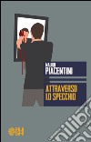 Attraverso lo specchio libro di Piacentini Mauro