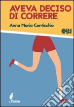 Aveva deciso di correre libro