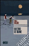 Dietro le dune libro di Basili Paolo