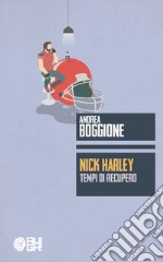 Nick Harley. Tempi di recupero libro