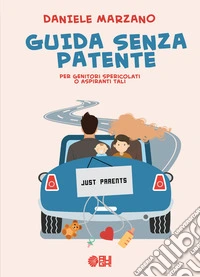 Guida senza patente. Per genitori spericolati o aspiranti tali libro