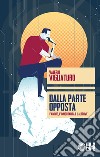 Dalla parte opposta. L'amore, l'immortalità e l'altrove libro di Vigliaturo Valerio