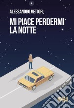 Mi piace perdermi la notte libro