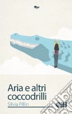 Aria e altri coccodrilli libro