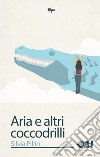 Aria e altri coccodrilli libro