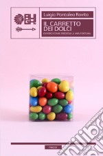 Il carretto dei dolci ovvero come ereditai la mia fortuna