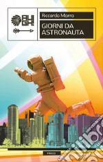 Giorni da astronauta libro