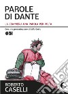 Parole di Dante. La «Commedia» una parola per volta libro di Caselli Roberto