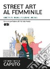 Street art al femminile. Obiettivo: riqualificazione urbana libro