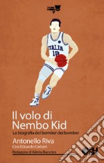 Il volo di Nembo Kid. La biografia del bomber dei bomber libro