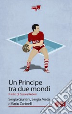 Un principe tra due mondi. Il mito di Cesare Rubini