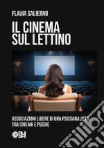 Il cinema sul lettino. Associazioni libere di una psicoanalista tra cinema e psiche libro