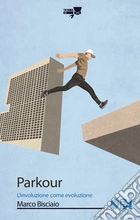 Parkour. L'involuzione come evoluzione libro