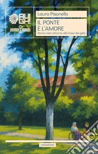Il ponte è l'amore. Storie nate attorno alla Casa dei Gelsi libro