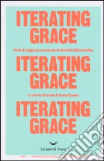 Iterating Grace. Perle di saggezza e scomode verità della Silicon Valley. La storia ritrovata di Koons Crooks libro