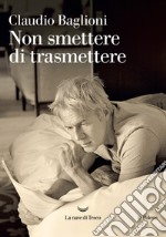 Non smettere di trasmettere libro