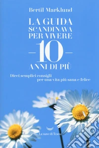 La guida scandinava per vivere 10 anni di più. Dieci semplici consigli per una vita più sana e felice libro