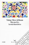 Mia madre, la mia bambina libro di Ben Jelloun Tahar