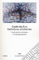 Dall'albero al labirinto. Studi storici sul segno e l'interpretazione libro