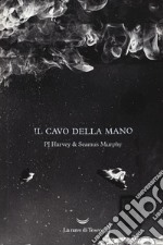 Il cavo della mano. Testo inglese a fronte. Ediz. illustrata libro