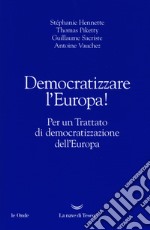 Democratizzare l'Europa! Per un trattato di democratizzazione dell'Europa libro