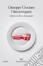 I fasciovegani. Libertà di cibo e di pensiero libro