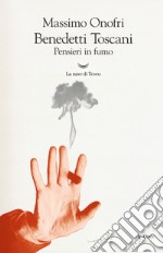 Benedetti Toscani. Pensieri in fumo libro