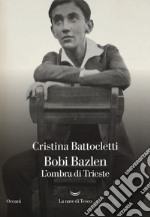 Bobi Bazlen. L'ombra di Trieste libro